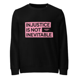 ‘Injustice is not inevitable’ sweatshirt